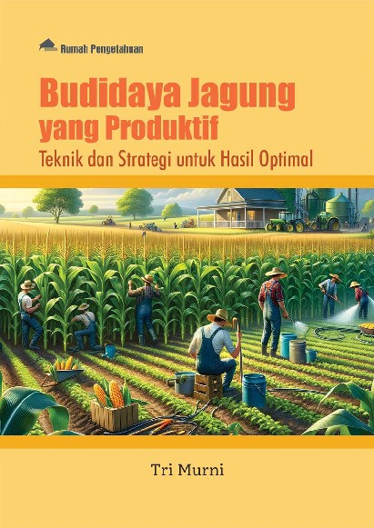 Budidaya Jagung yang Produktif; Teknik dan Strategi untuk Hasil Optimal